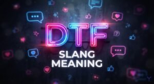 DTF Slang Meaning