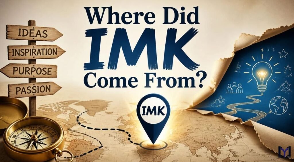 Where Did IMK Come From?